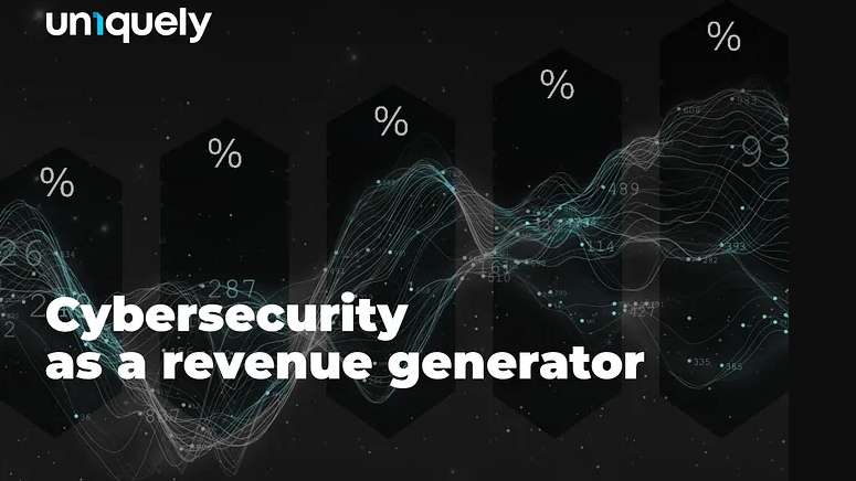 Cybersecurity as a revenue generator, written by Branko Dzakula COO & Co-founder of UN1QUELY