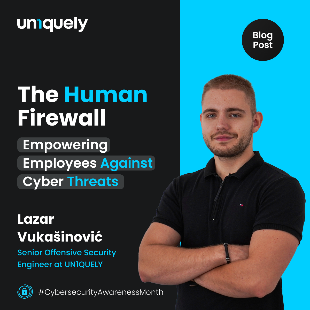 New UN1QUELY blog post with title The Human Firewall: Empowering employees againts cyber threats by Layar Vukašinović who is on the photo